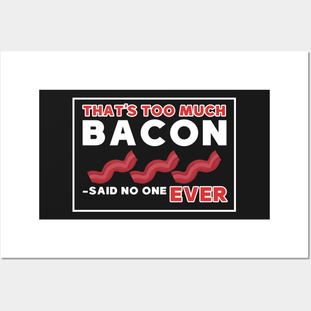 That's too much bacon said no one ever Wall Art by Mesyo